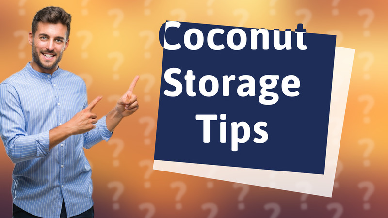 Coconut Storage Tips