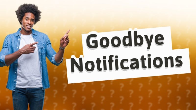 Goodbye Notifications