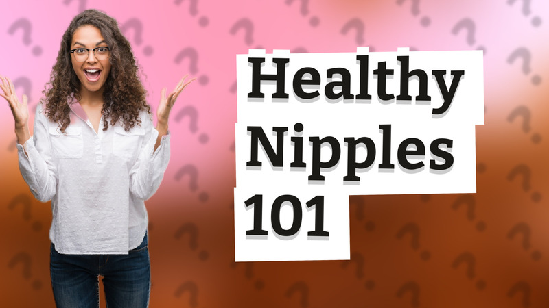 Healthy Nipples 101