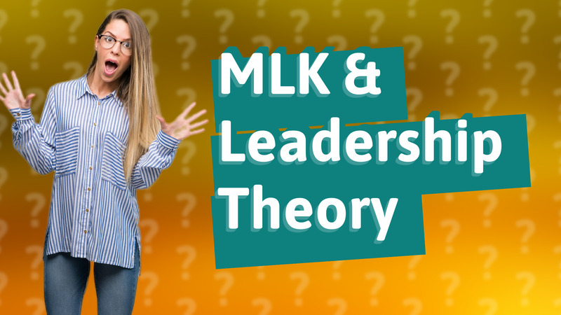 MLK & Leadership Theory
