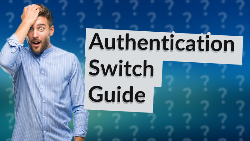 Authentication Switch Guide