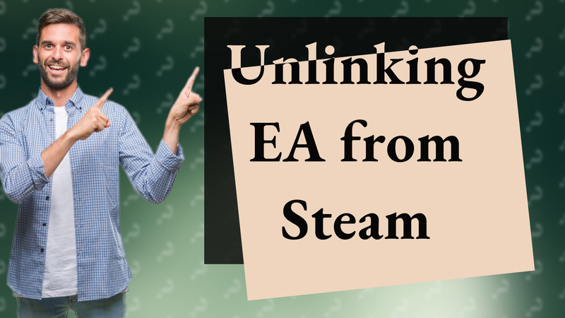 Unlinking EA from Steam