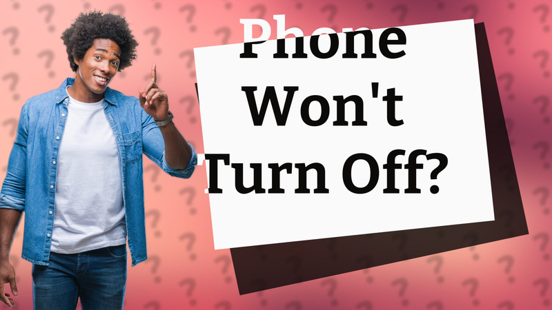 Phone Won't Turn Off?