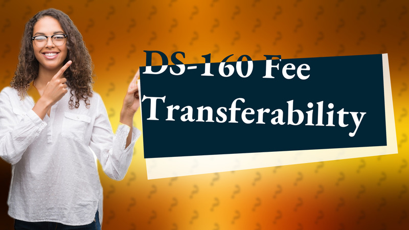 DS-160 Fee Transferability