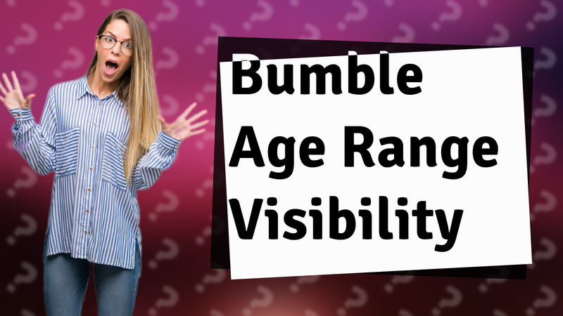 Bumble Age Range Visibility