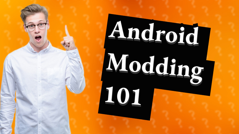 Android Modding 101
