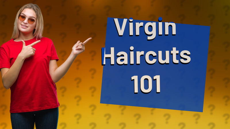 Virgin Haircuts 101