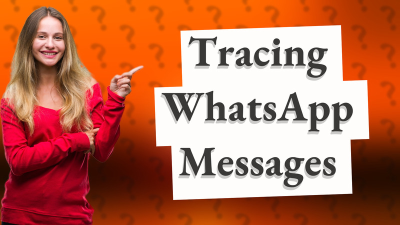 Tracing WhatsApp Messages