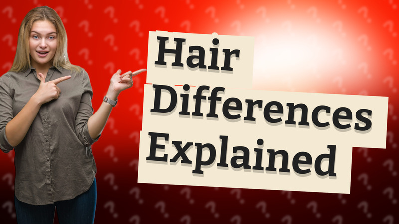 Hair Differences Explained