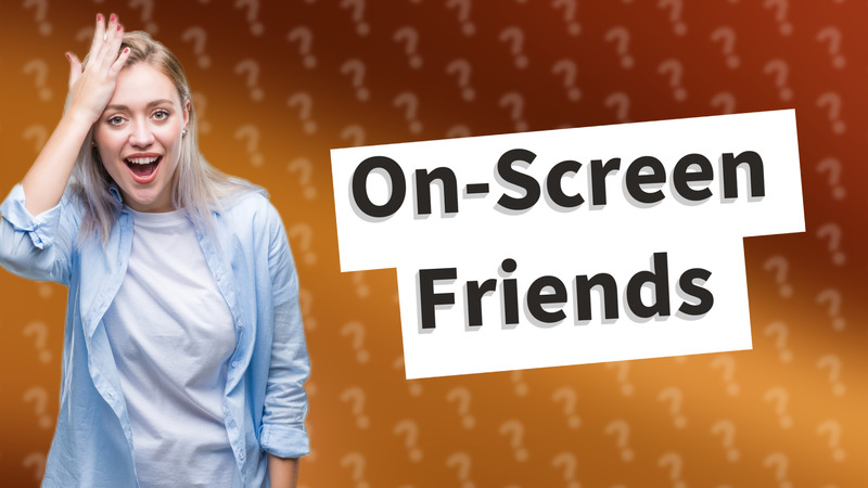 On-Screen Friends