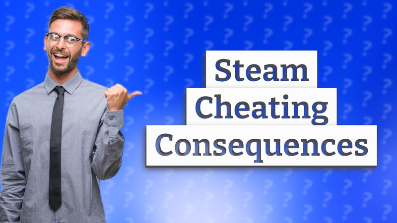 Steam Cheating Consequences