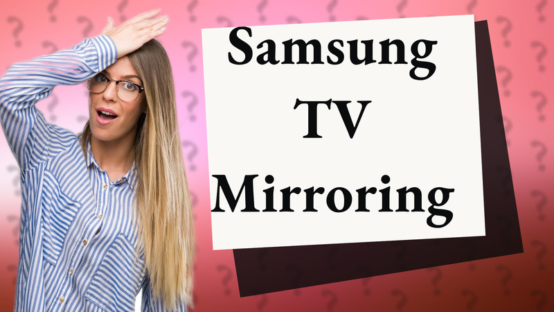 Samsung TV Mirroring