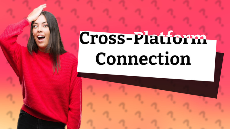 Cross-Platform Connection