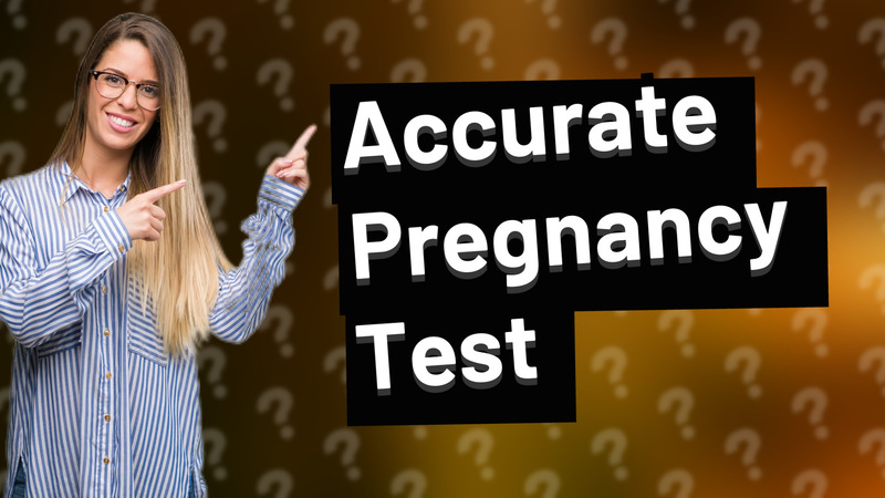 Accurate Pregnancy Test