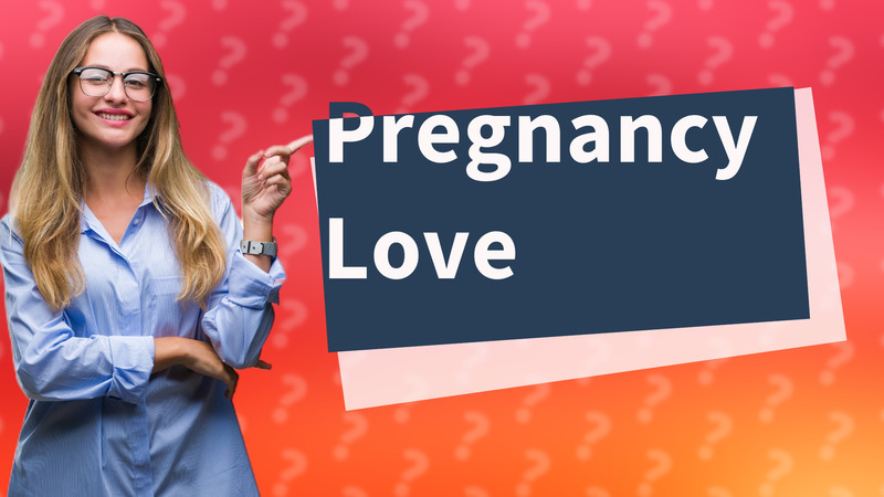 Pregnancy Love