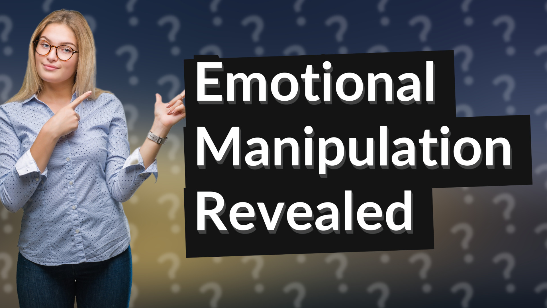 Emotional Manipulation Revealed