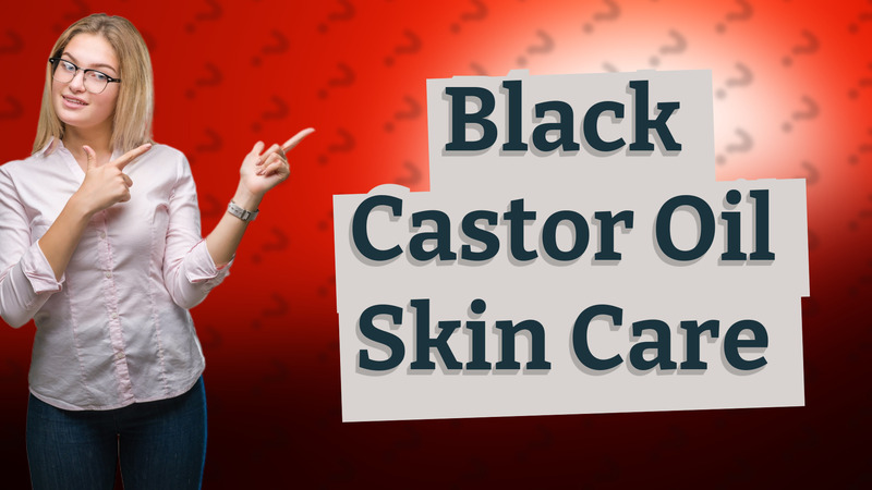 Black Castor Oil Skin Care