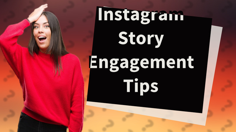 Instagram Story Engagement Tips