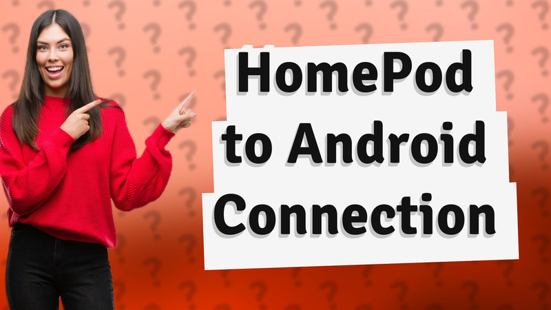 HomePod to Android Connection