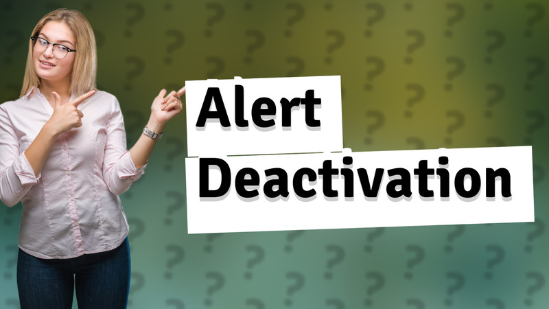 Alert Deactivation