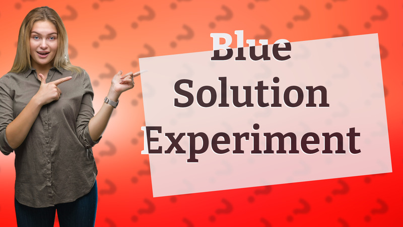Blue Solution Experiment