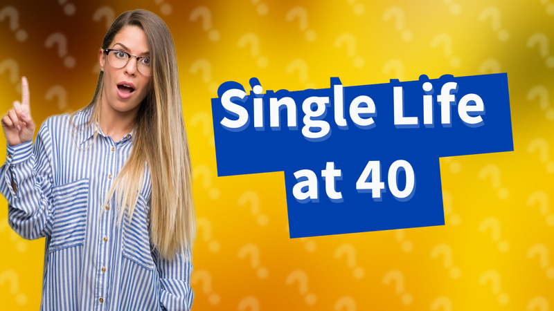 Single Life at 40