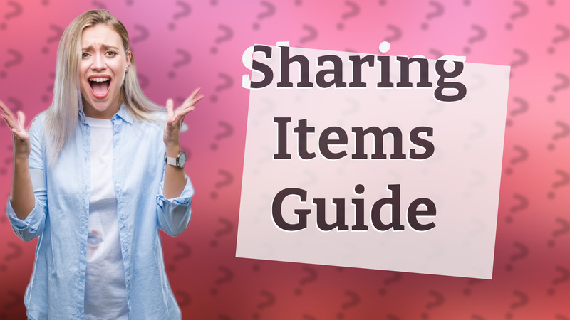 Sharing Items Guide