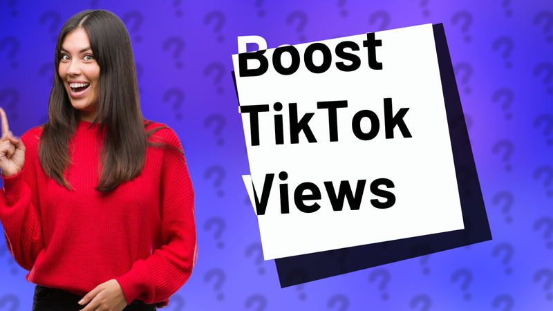 Boost TikTok Views