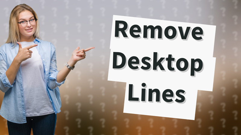 Remove Desktop Lines