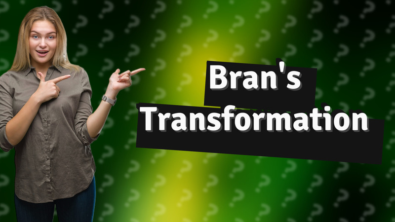 Bran's Transformation