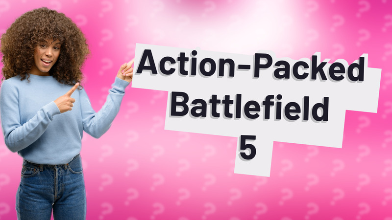Action-Packed Battlefield 5