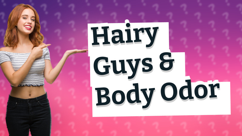 Hairy Guys & Body Odor