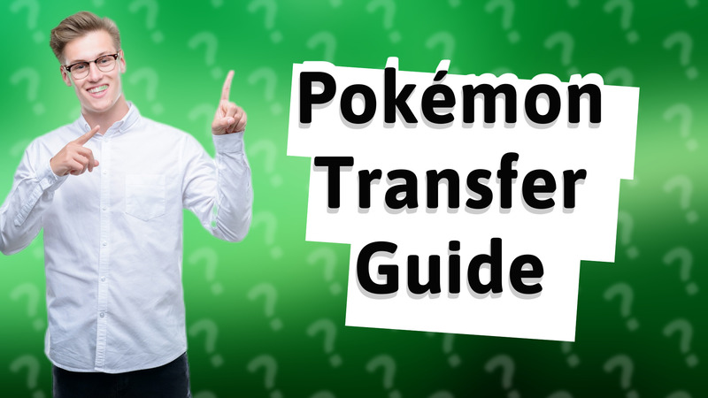 Pokémon Transfer Guide