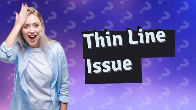 Thin Line Issue
