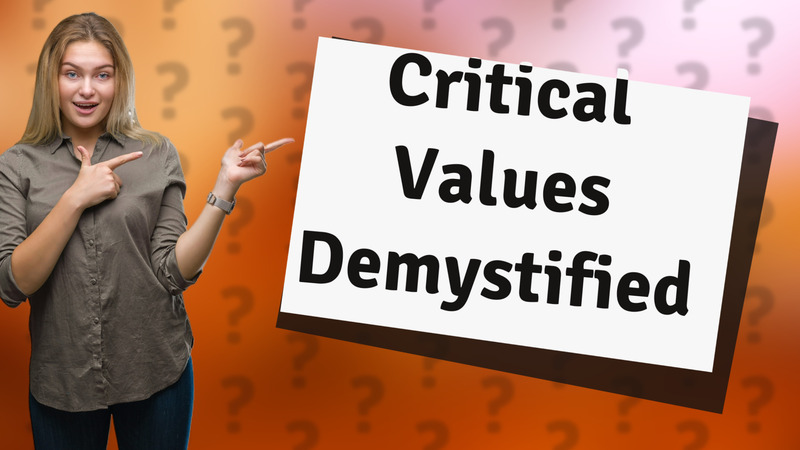 Critical Values Demystified