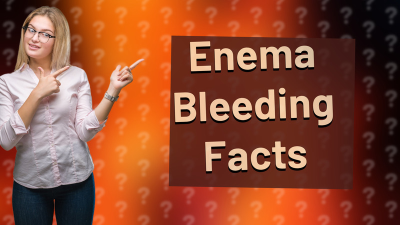 Enema Bleeding Facts