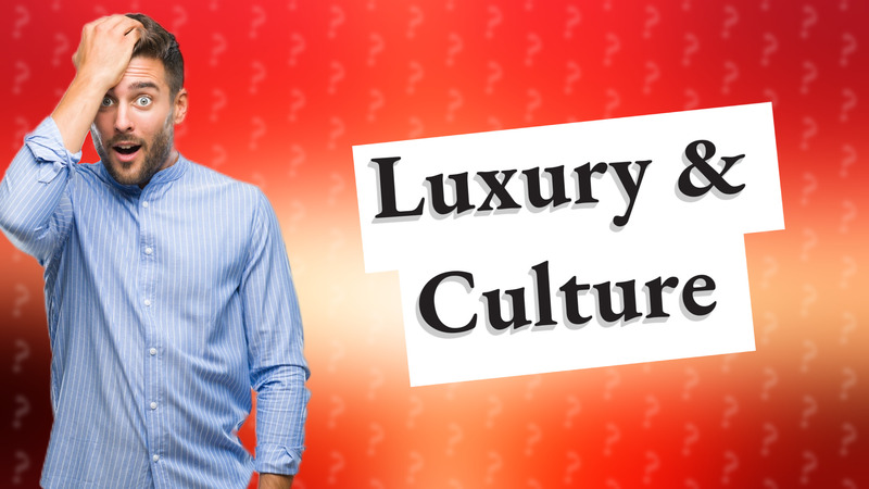Luxury & Culture