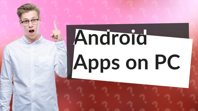 Android Apps on PC