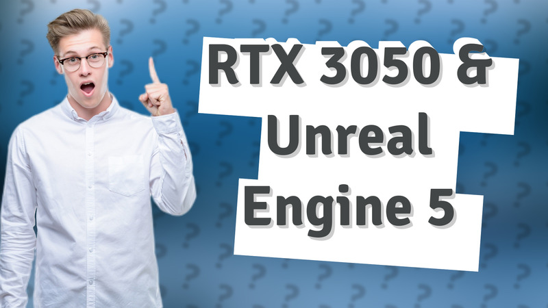 RTX 3050 & Unreal Engine 5