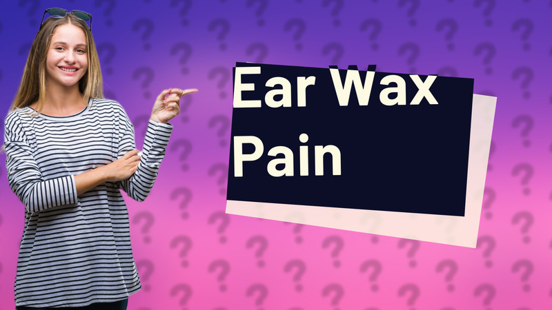 Ear Wax Pain