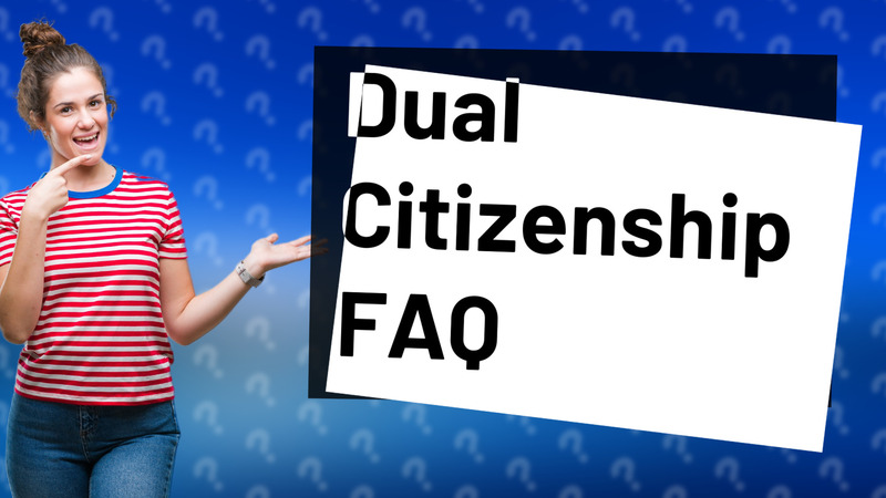 Dual Citizenship FAQ