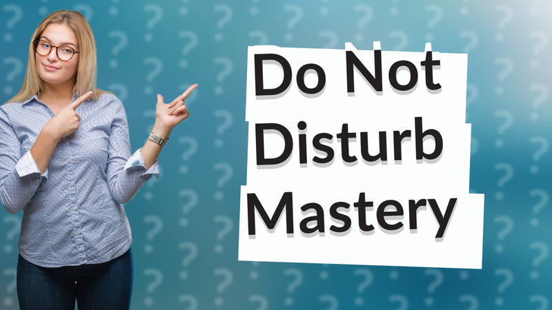 Do Not Disturb Mastery