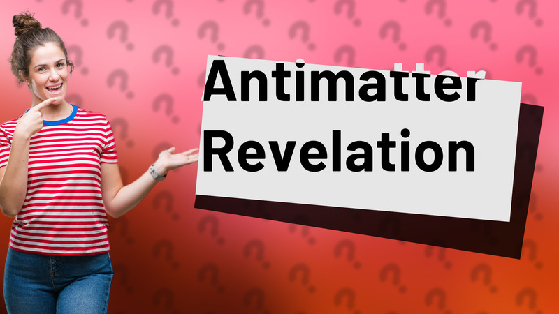Antimatter Revelation