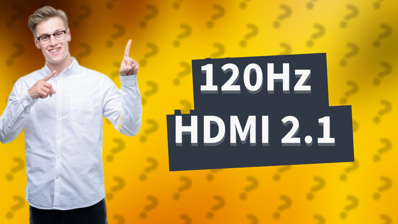120Hz HDMI 2.1