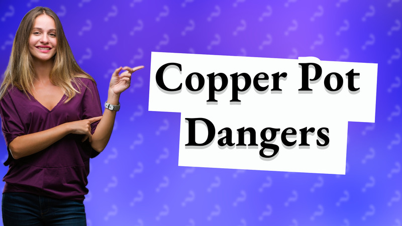Copper Pot Dangers