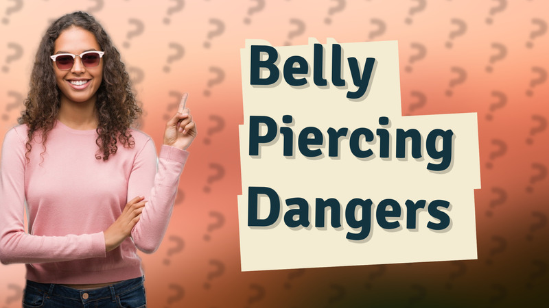 Belly Piercing Dangers