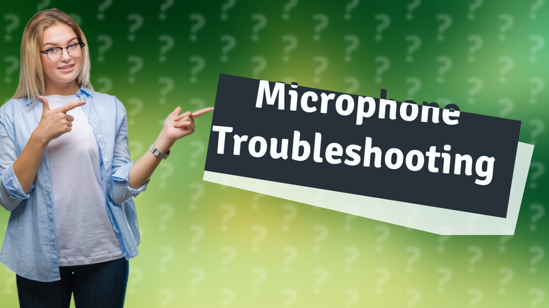 Microphone Troubleshooting