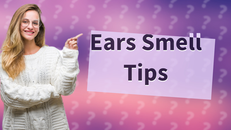 Ears Smell Tips