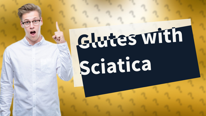 Glutes with Sciatica