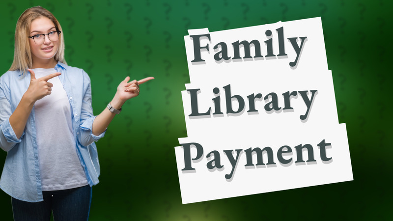 Family Library Payment